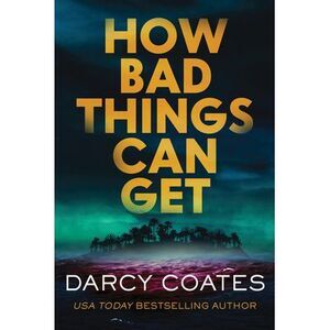 How Bad Things Can Get -- Darcy Coates